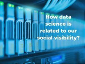 Read more about the article How data science is related to our social visibility?