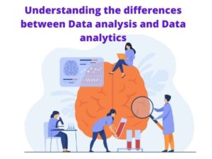 Read more about the article Understanding the differences between Data analysis and Data analytics