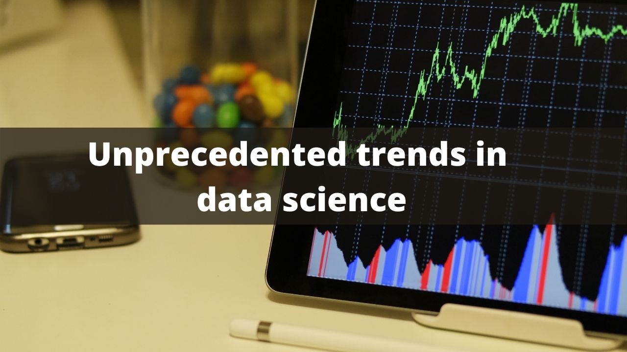 Read more about the article UNPRECEDENTED TRENDS IN DATA SCIENCE