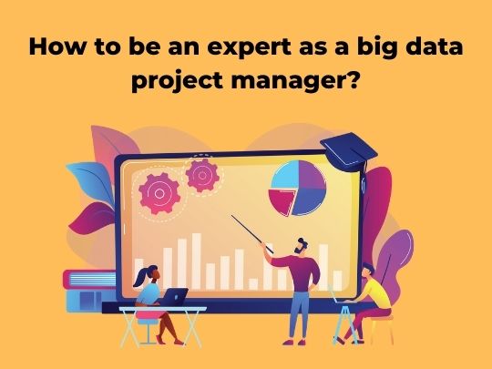 Read more about the article How to be an expert as a big data project manager?