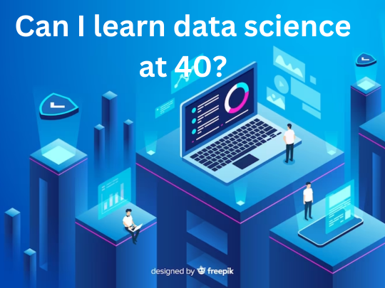 Read more about the article Can I learn data science at 40?