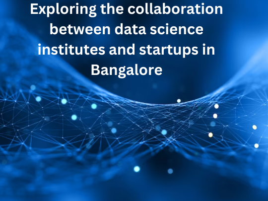 Read more about the article Exploring the collaboration between data science institutes and startups in Bangalore