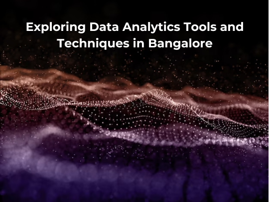 Read more about the article Exploring Data Analytics Tools and Techniques in Bangalore