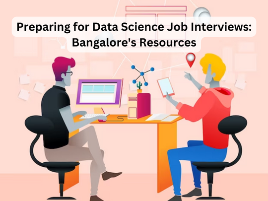 Read more about the article Preparing for Data Science Job Interviews: Bangalore’s Resources